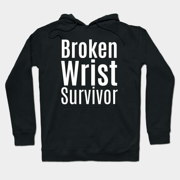 Broken Wrist Survivor Hoodie by HobbyAndArt